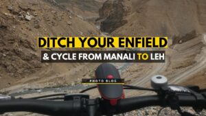 Read more about the article Ditch your Enfield and take a CYCLE from Manali to Leh! (Photo Blog)