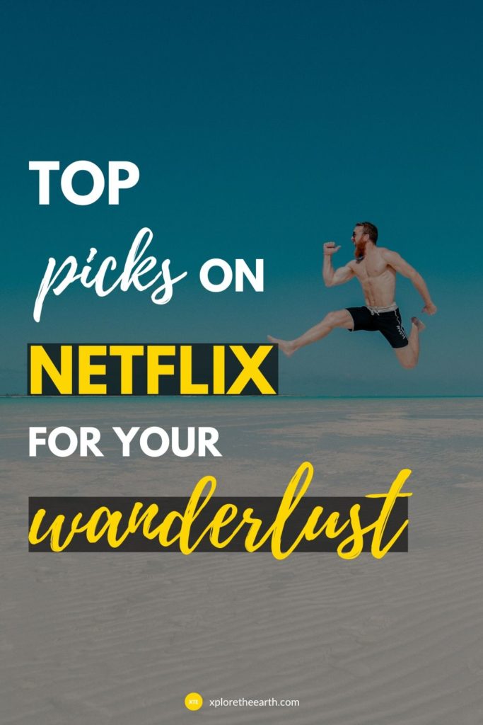 Top Picks on Netflix For Your Wanderlust! - Xplore The Earth