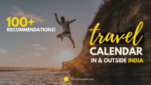 Read more about the article TRAVEL CALENDAR – Where to Travel in & Outside India with 100+ Recommendations!