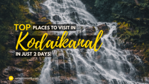 Read more about the article Places to Visit in Kodaikanal in 2 Days – The Ultimate Guide